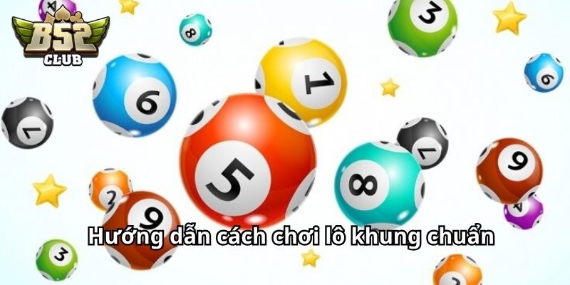 Hướng dẫn cách chơi lô khung chuẩn