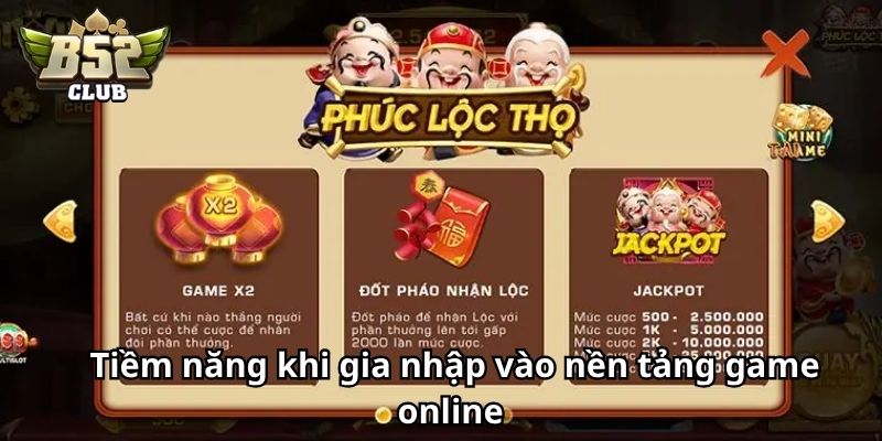 Tiềm năng khi gia nhập vào nền tảng game online